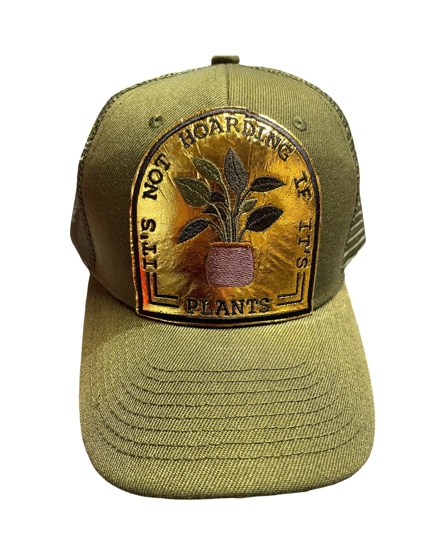 Army Green Trucker Hat with gold patch saying "It's Not Hoarding If It's Plants".