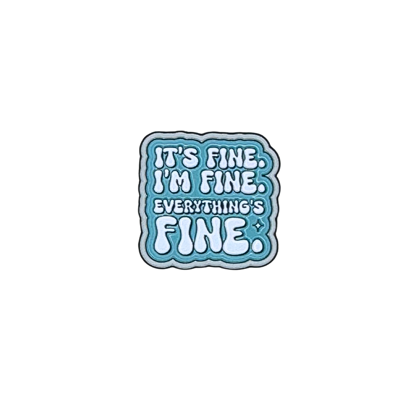 Enamel pin that says “It’s fine. I’m fine. Everything’s fine.” on white background