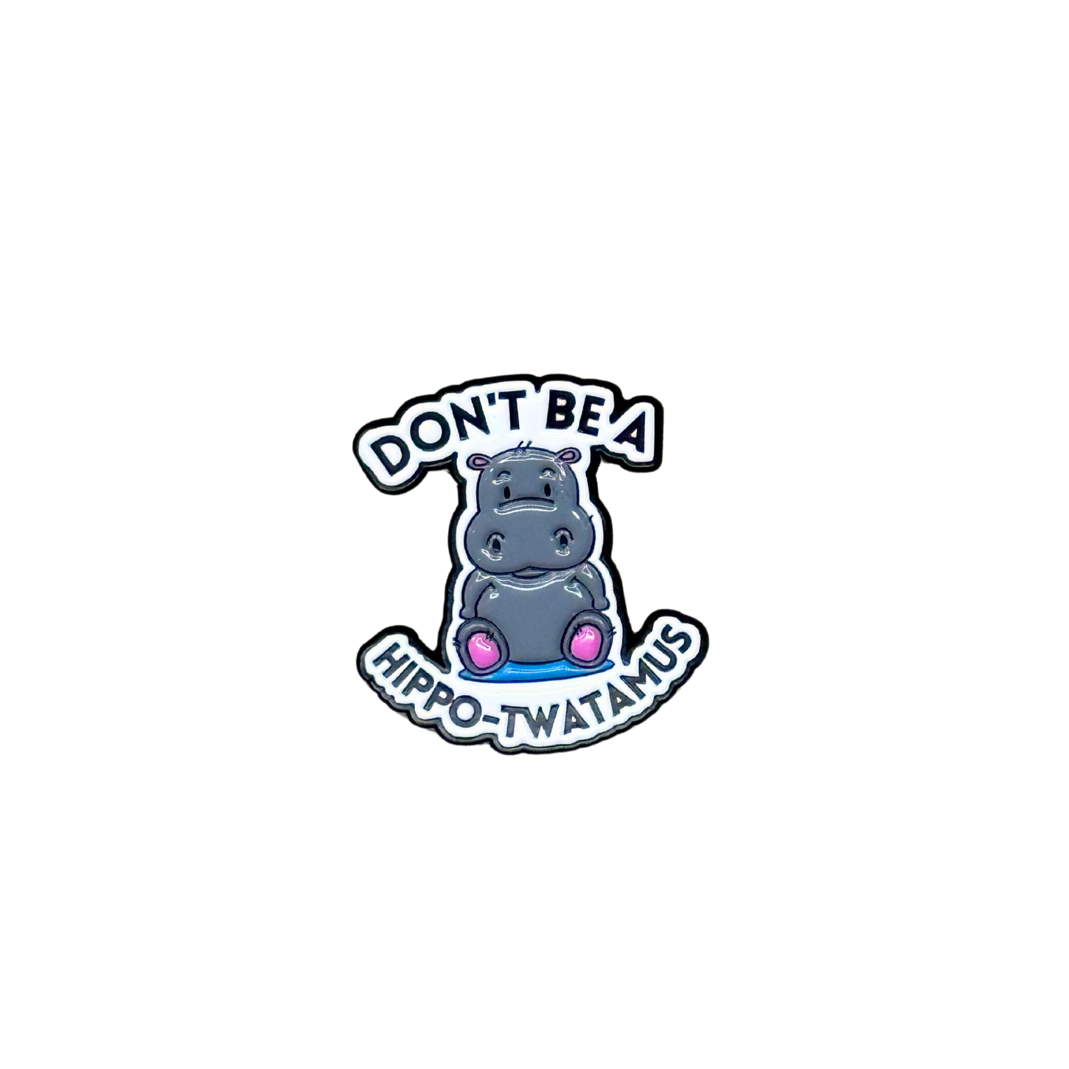 Funny enamel pin with hippo illustration and the phrase “Don’t be a hippo-twatamus