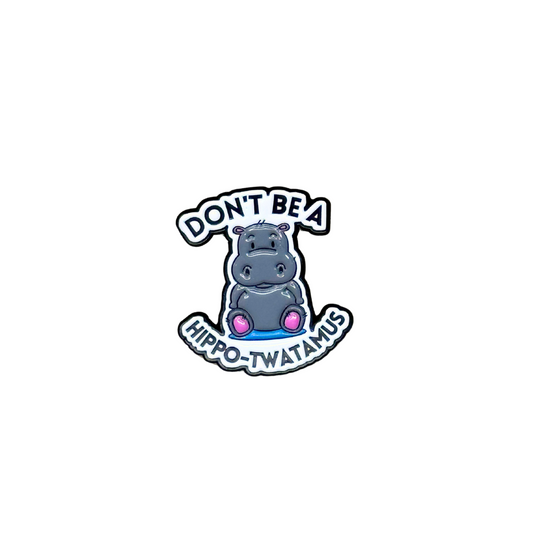 Funny enamel pin with hippo illustration and the phrase “Don’t be a hippo-twatamus