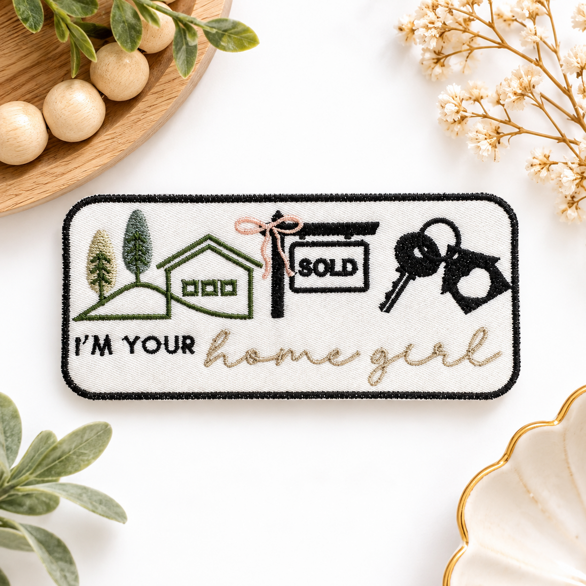 I'm Your Homegirl realtor embroidered patch with house, sold sign and keys